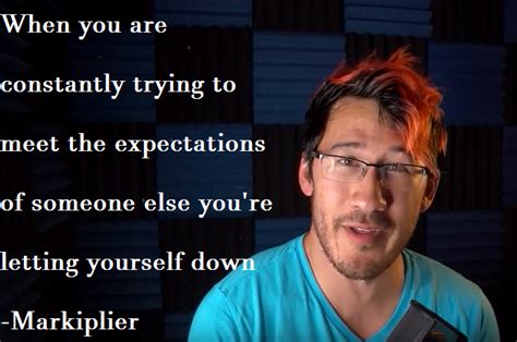 21 most inspirational markiplier quotes (famous). Somesones expecttions(Markiplier quote) by graphicjane on ...
