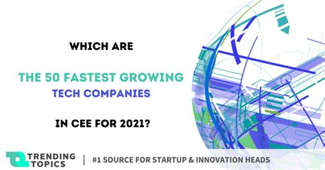 Which Are The 50 Fastest Growing Tech Companies In Cee For 2021