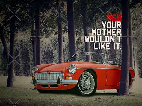 Mgb Advert Your Mother Wouldnt Like It Posters By Yeomanscarart