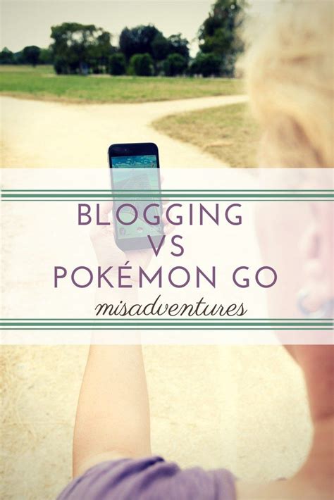 Blog Archive Blogging Vs Pokémon Go Pokemon Go Blog Pokemon