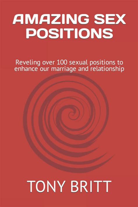 Amazing Sex Positions Reveling Over 100 Sexual Positions To Enhance