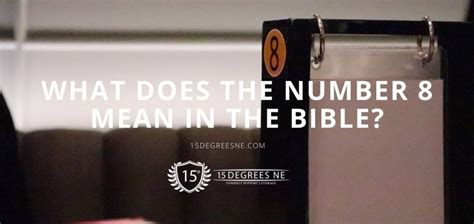 What Does The Number 8 Mean In The Bible 15 Degrees Ne