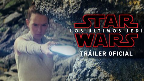 Star Wars Los Últimos Jedi Nuevo Tráiler Oficial En Español Hd Youtube
