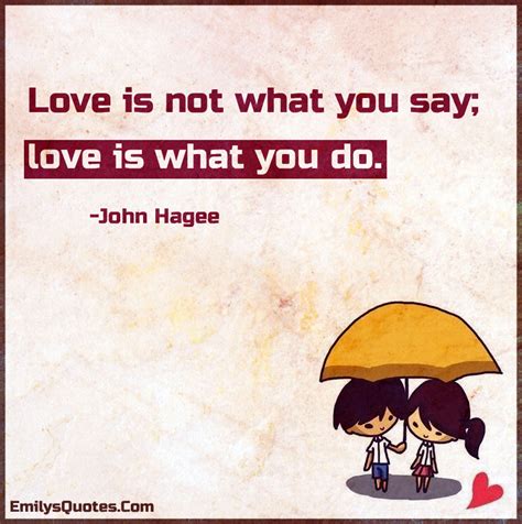 Love is not business quotes. Love is not what you say; love is what you do | Popular inspirational quotes at EmilysQuotes