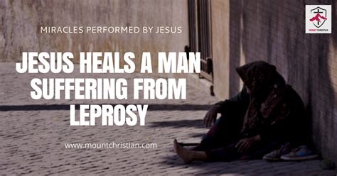 Jesus Heals A Man Suffering From Leprosy A Miracle 3 Mount Christian