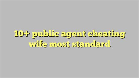 10 Public Agent Cheating Wife Most Standard Công Lý And Pháp Luật