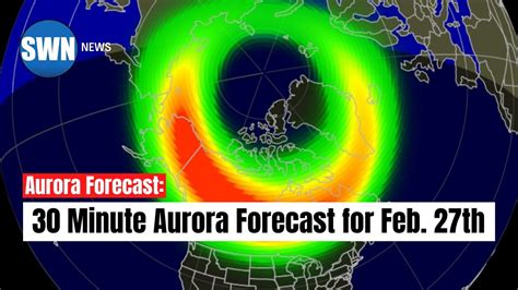 30 Minute Aurora Borealis Northern Lights Forecast For Tonight Feb