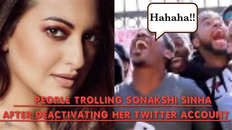 People Trolling Sonakshi Sinha After Deactivating Her Twitter Accountsonakshis Twitter Account