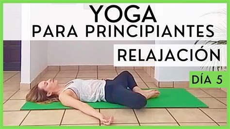 Yoga Para Principiantes Para Relajarse Día 5 De 5 RelajaciÓn Youtube
