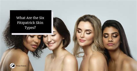 Fitzpatrick Skin Type How To Understand Your Skin Better