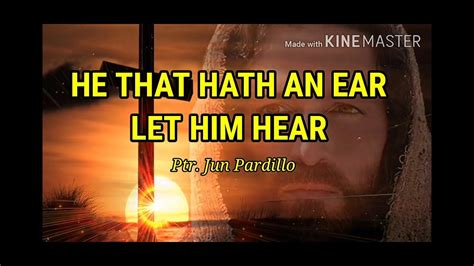 He That Hath An Ear Let Him Hear Youtube