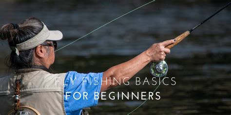Fly Fishing 101 A Beginners Guide To Gear And Techniques