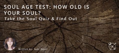 Soul Age Test How Old Is Your Soul Take The Soul Quiz And Find Out