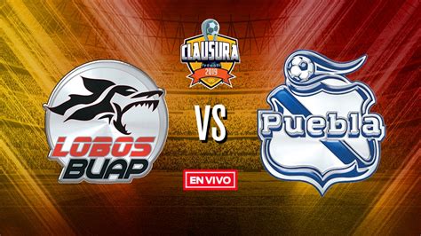 Lobos Buap Vs Puebla Liga Mx En Vivo Y En Directo Jornada Clausura