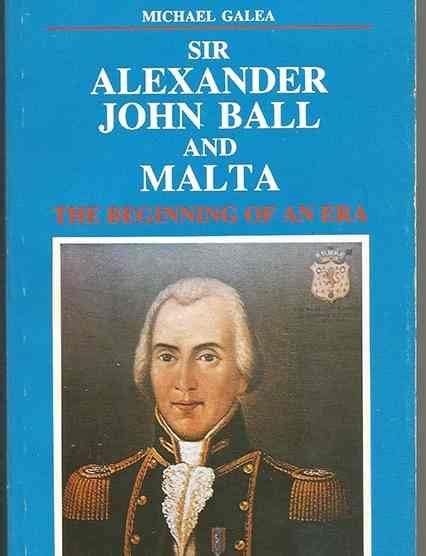 Sir Alexander John Ball And Malta The Beginning Of An Era Malta