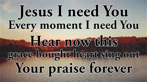 Jesus i need you every moment i need you hear now this grace bought heart sing out your praise forever. "Jesus I Need You" Hillsong - Lyrics - YouTube