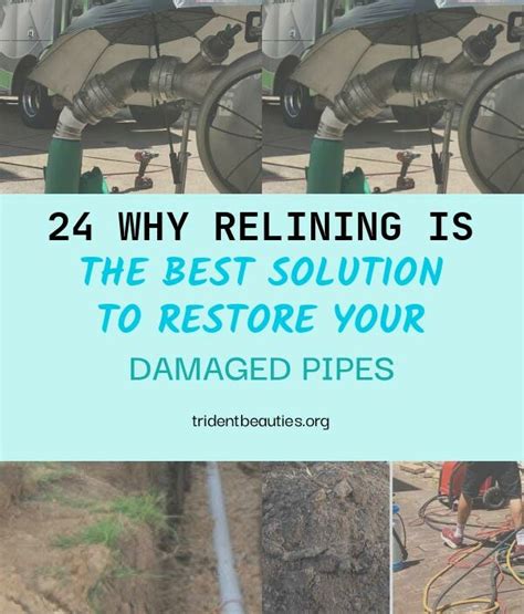 24 Why Relining Is The Best Solution To Restore Your Damaged Pipes