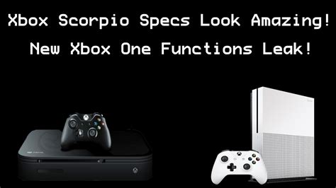 New Xbox One Feature Leaks And Xbox Scorpio Rumored Spec Increase