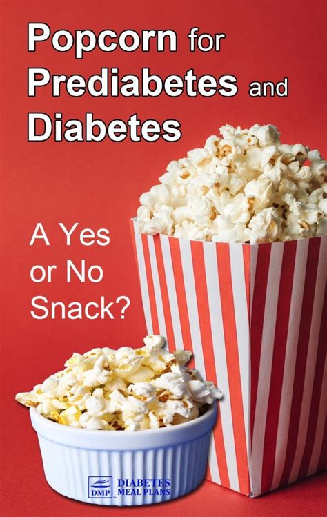 A large part of it is making choices about the foods you eat. Popcorn for Diabetes and Prediabetes: A Yes or No Snack ...