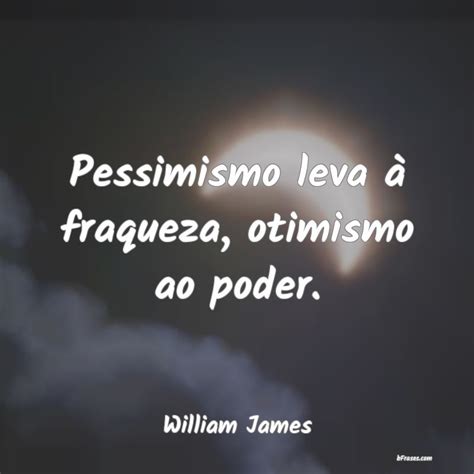 Frases De William James Acredita Que Vale A Pena Viver