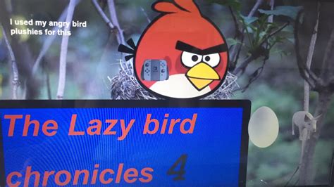 The Lazy Bird Chronicles Chapter 4 Youtube