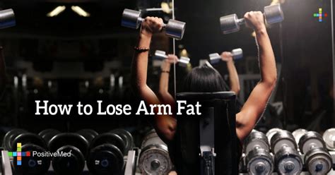 Try to create a weekly workout schedule on the day each week and post the schedule. How to Lose Arm Fat - PositiveMed