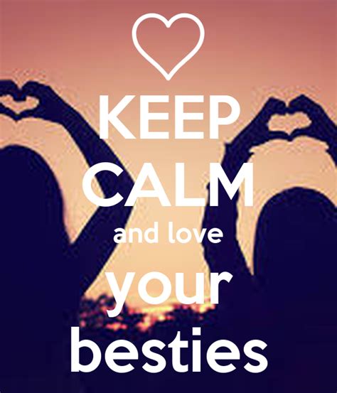 Keep Calm And Love Your Besties Poster Besties Keep Calm O Matic