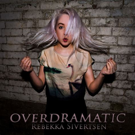 Overdramatic Song And Lyrics By Rebekka Sivertsen Spotify