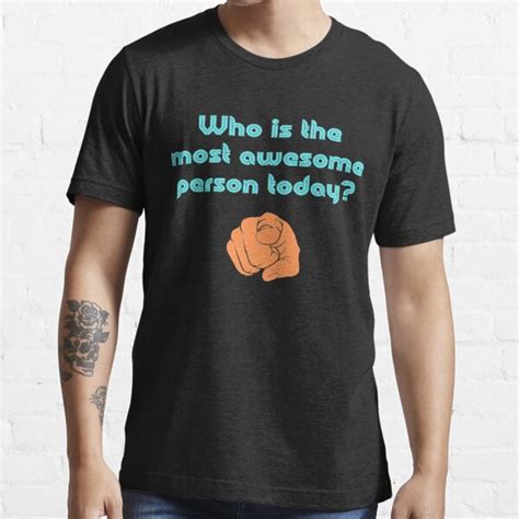 Who Is The Most Awesome Person Today T Shirt By Digitalnobleman