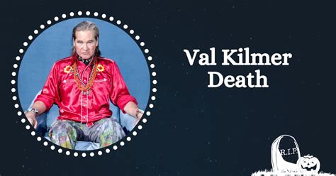 Val Kilmer Death What Happened To Him