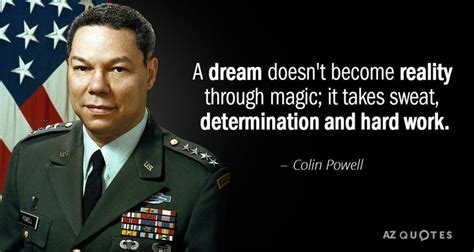 Colin Powell Quote A Dream Doesnt Become Reality Through Magic It