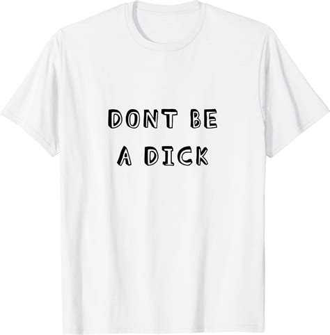 Dont Be A Dick Sassy Fashion T Shirt Clothing