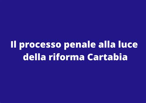 Il Processo Penale Alla Luce Della Riforma Cartabia Unifg Magazine