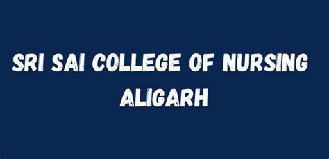Sri Sai College Of Nursing Aligarh 2024 25 Admission Fees