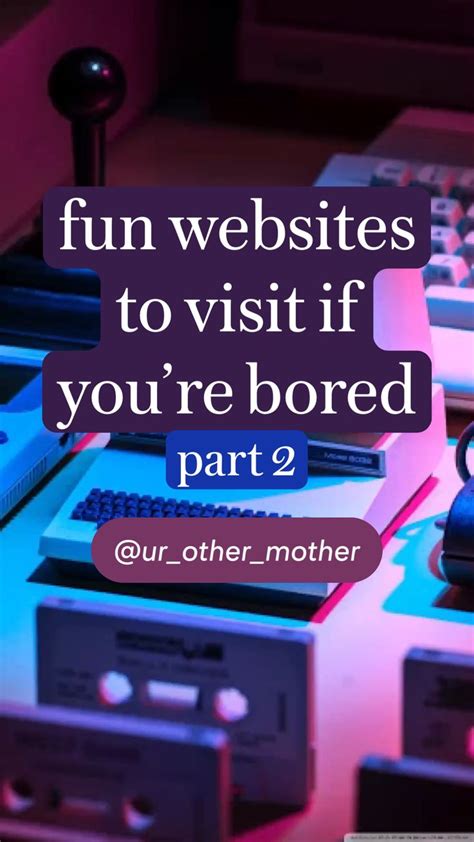 Fun Websites To Visit If Youre Bored Cool Websites Crazy Things To