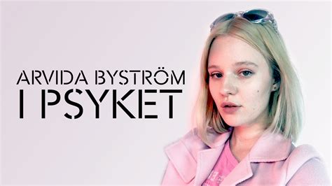 Arvida Byström Det Har Hållit På Så Jävla Länge 11 Juni 2017 Psyket