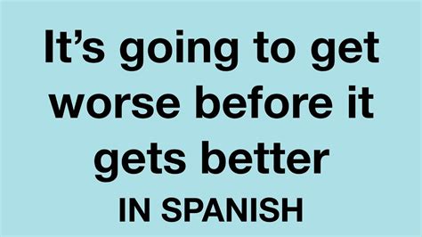 How To Say It S Going To Get Worse Before It Gets Better In Spanish Youtube