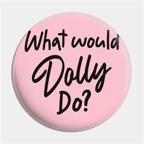 Dolly Parton What Would Dolly Do Pin Dolly Parton What Would Dolly Do In 2022 Dolly Parton