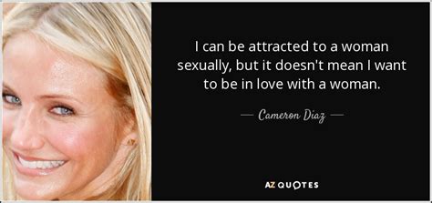 Cameron Diaz Quote I Can Be Attracted To A Woman Sexually But It