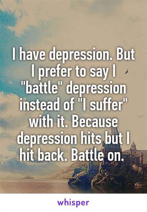 I Have Depression But I Prefer To Say I Battle