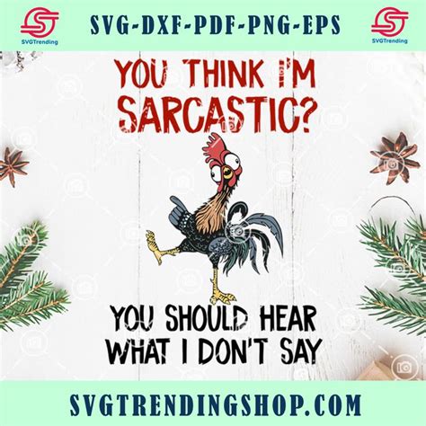 You Think Im Sarcastic You Should Hear What I Dont Say Svg Chicken