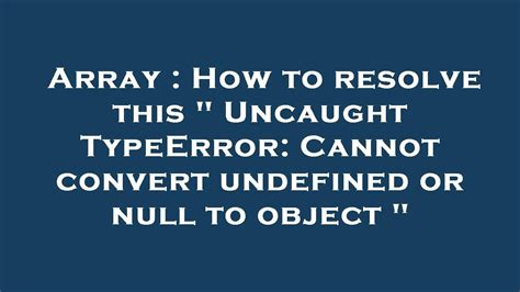 Array How To Resolve This Uncaught Typeerror Cannot Convert