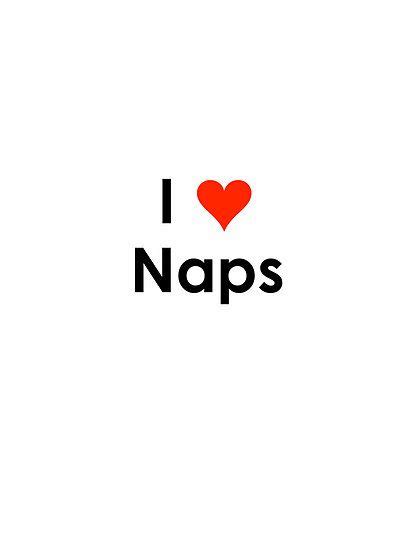 I Love Naps By Gina Mieczkowski How I Feel Feel Good Make Me Happy