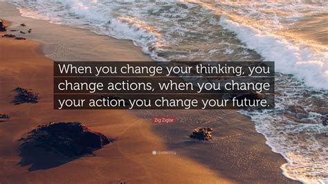 Zig Ziglar Quote “when You Change Your Thinking You Change Actions