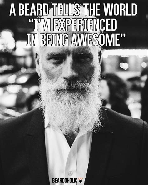 A Beard Tells The World Im Experienced In Being Awesome From