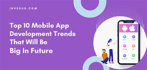 Top 10 Mobile App Development Trends That Will Be Big In Future