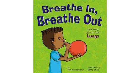 Breathe In Breathe Out Learning About Your Lungs By Pamela Hill Nettleton