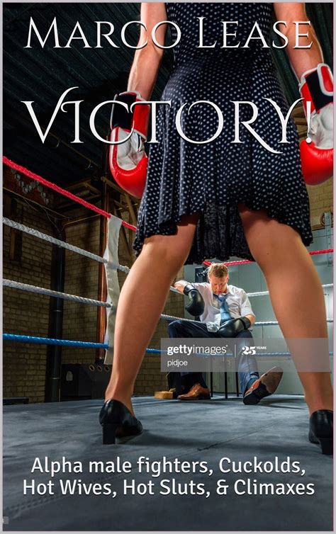 Victory Alpha Male Fighters Cuckolds Hot Wives Hot Sluts And Climaxes By Marco Lease Goodreads