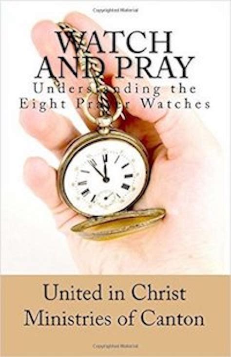 Watch And Pray Understanding The Eight Prayer Watches By United In