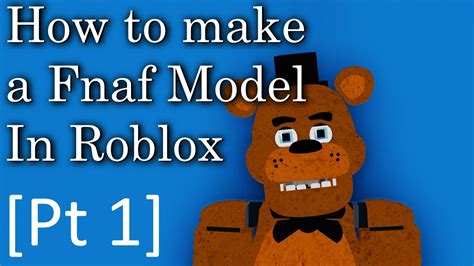 How To Make A Fnaf Model In Roblox Pt1 Read Desc Youtube